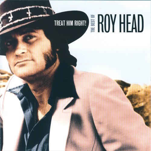 Roy Head - Treat Him Right! The Best Of Roy Head (2007)