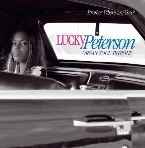 Lucky Peterson - Brother Where Are You ? (Organ Soul Sessions) (2009)