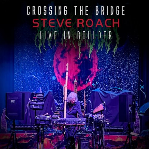 Steve Roach - Crossing the Bridge (Live at Boulder Theater, 2024) (2025) [Hi-Res]
