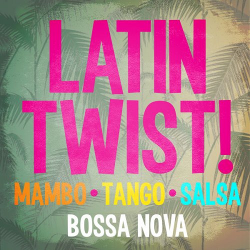 VA - Latin Twist! Mambo Tango Salsa & Bossa Nova (2014)