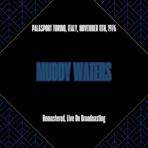 Muddy Waters - Palasport Torino, Italy, November 11th, 1976 (Remastered, Live On Broadcasting) (2025)