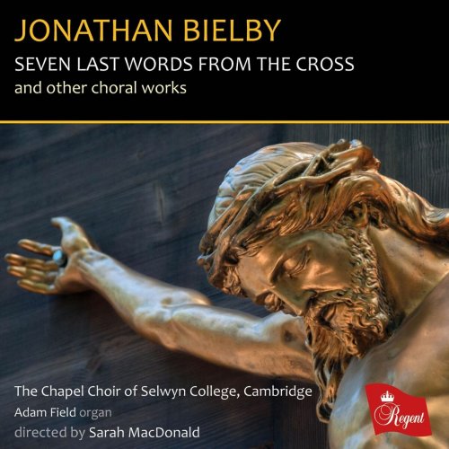 The Chapel Choir of Selwyn College, Cambridge - Jonathan Bielby: Seven Last Words from the Cross and Other Choral Works (2025)