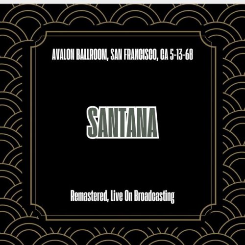 Santana - Avalon Ballroom, San Francisco, Ca 5-13-68 Fm (Remastered, Live On Broadcasting) (2025)