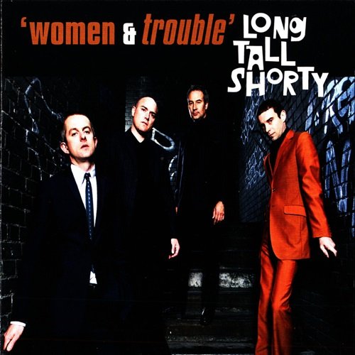 Long Tall Shorty - Women & Trouble (2006)
