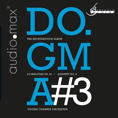 Dogma Chamber Orchestra, Mikhail Gurewitsch - Shostakovich: DO.GMA#3 - 24 Preludes Op.34/Streichquartett 8 Op.110 (2013) [SACD]