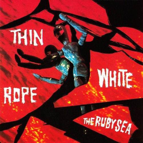 Thin White Rope - The Ruby Sea (Remastered) (1991)