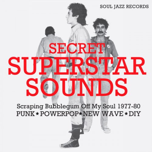VA - Soul Jazz Records Presents SECRET SUPERSTAR SOUNDS – Scraping Bubblegum Off My Soul 1977-80: Punk • Powerpop • New Wave • DIY (2025)