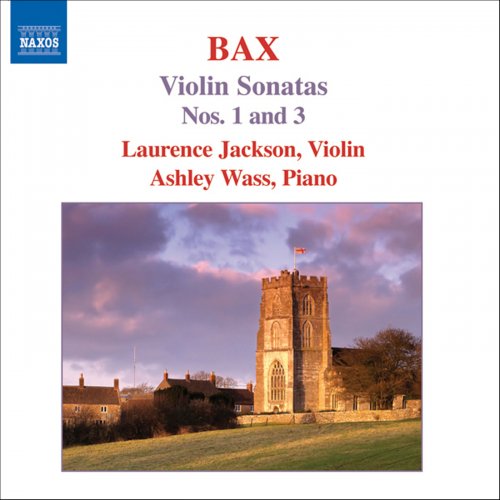 Laurence Jackson, Ashley Wass - Bax: Violin Sonatas, Nos. 1, 3 (2006)