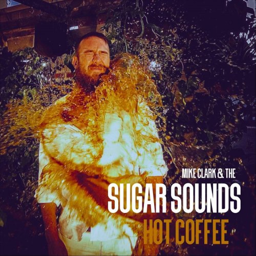 Mike Clark & the Sugar Sounds - Hot Coffee (2025)