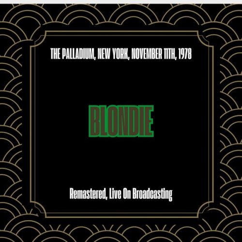 Blondie - The Palladium, New York, November 11th, 1978 (Remastered, Live On Broadcasting) (2025)