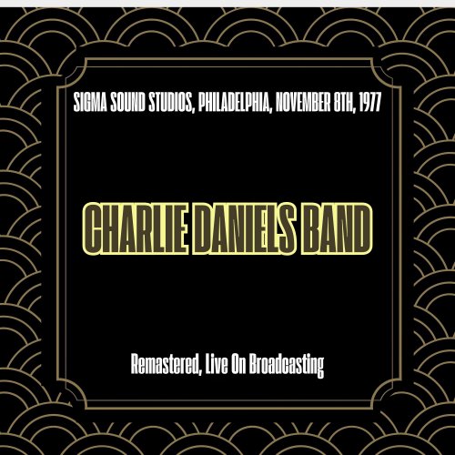 The Charlie Daniels Band - Sigma Sound Studios, Philadelphia, November 8th, 1977 (Remastered, Live On Broadcasting) (2025)