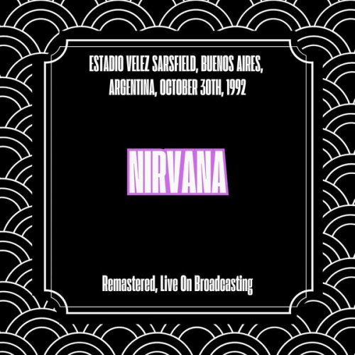 Nirvana - Estadio Velez Sarsfield, Buenos Aires, Argentina, October 30th, 1992 (Remastered, Live On Broadcasting) (2025)
