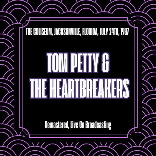 Tom Petty & The Heartbreakers - The Coliseum, Jacksonville, Florida, July 24th, 1987 (Remastered, Live On Broadcasting) (2025)