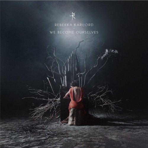 Rebekka Karijord - We Become Ourselves (Deluxe Edition) (2015)