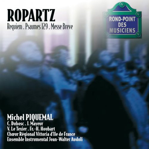 Catherine Dubosc, Michel Piquemal, Choeur Régional Vittoria D'ile De France, Ensemble Instrumental Jean-Walter Audoli - Ropartz-Requiem / Psaume 129 / Messe breve (2002)