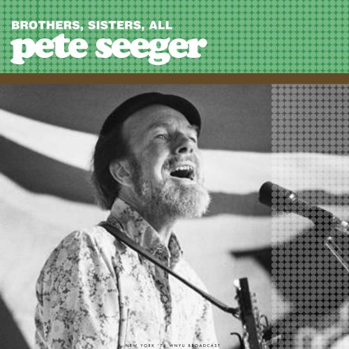 Pete Seeger - Brothers, Sisters, All (Live) (2024)