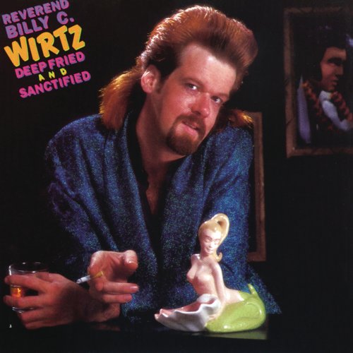Rev. Billy C. Wirtz - Deep Fried And Sanctified (1989)