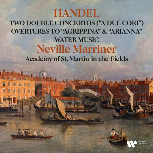 Sir Neville Marriner & Academy of St Martin in the Fields - Handel: Double Concertos "A due cori", Water Music, Overtures to Agrippina & Arianna (2025)