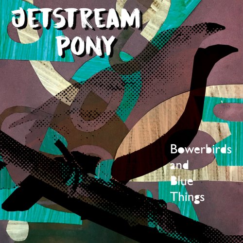 Jetstream Pony - Bowerbirds and Blue Things (2025)