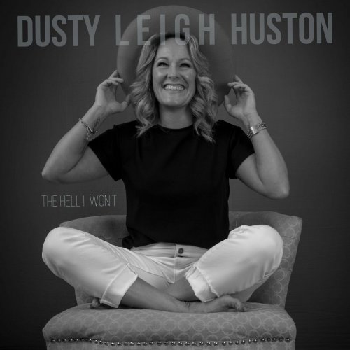 Dusty Leigh Huston - The Hell I Won't (2025)