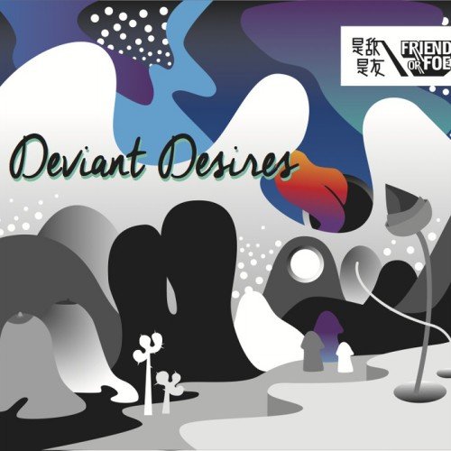 Friend Or Foe - Deviant Desires (2014)