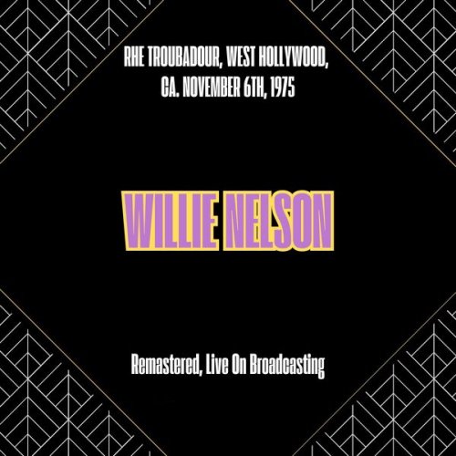 Willie Nelson - Rhe Troubadour, West Hollywood, Ca. November 6th, 1975 (Remastered, Live On Broadcasting) (2025)