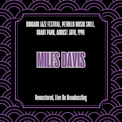Miles Davis - Chigago Jazz Festival, Petrillo Music Shell, Grant Park, August 30th, 1990 (Remastered, Live On Broadcasting) (2025)