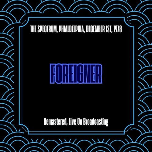 Foreigner - The Spectrum, Philadelphia, December 1st, 1978 (Remastered, Live On Broadcasting) (2025)