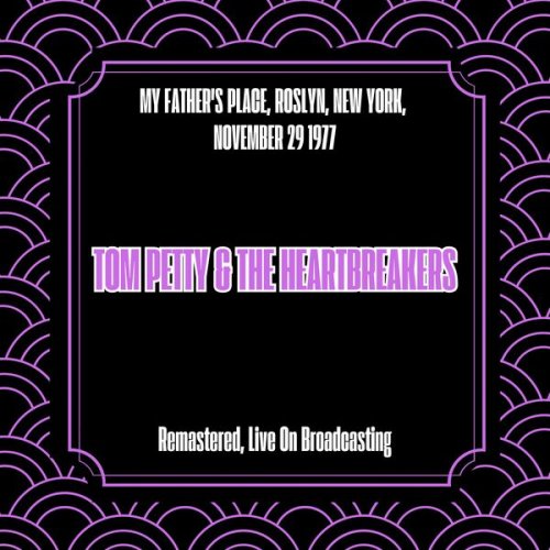 Tom Petty & The Heartbreakers - My Father's Place Roslyn New York November 29 1977 (Remastered Live On Broadcasting) (2025)