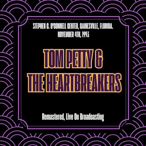 Tom Petty & The Heartbreakers - Stephen C. O'connell Center, Gainesville, Florida. November 4th, 1993 (Remastered, Live On Broadcasting) (2025)