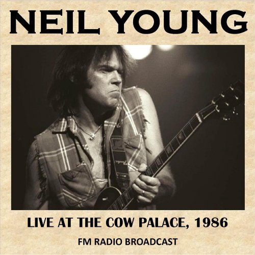 Neil Young - Live at the Cow Palace, California, 1986 (Fm Radio Broadcast) (2016)