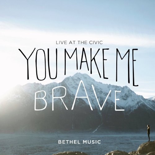 Bethel Music - You Make Me Brave (2014)