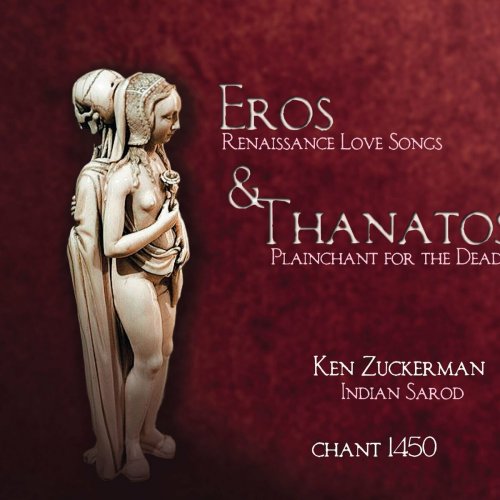 Chant 1450 and Ken Zuckerman - Eros & Thanatos: Renaissance Love Songs & Plainchant for the Dead (2015)