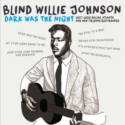 Blind Willie Johnson - Dark Was the Night: 1927-1930 Dallas, Atlanta, & New Orleans Recordings (2021)
