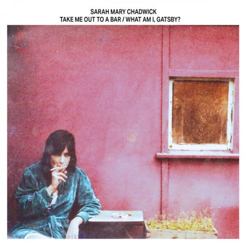 Sarah Mary Chadwick - Take Me Out To a Bar / What Am I, Gatsby? (2025) [Hi-Res]