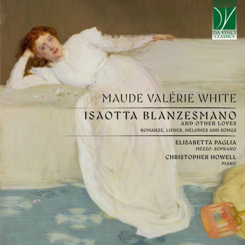 Christopher Howell - Maude Valérie White: Isaotta Blanzesman, and Other Loves (Romanze, Lieder, Mélodies and Songs) (2025)