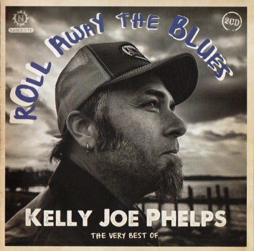 Kelly Joe Phelps - Roll Away The Blues: The Very Best Of Kelly Joe Phelps (2013)