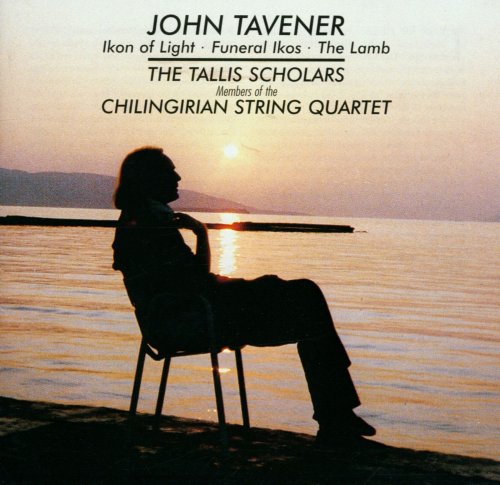 John Tavener, The Tallis Scholars, Members Of The Chilingirian String Quartet - Tavener: Ikon of Light, Funeral Ikos, The Lamb (2001)