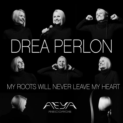Drea Perlon - My Roots Will Never Leave My Heart (2025)