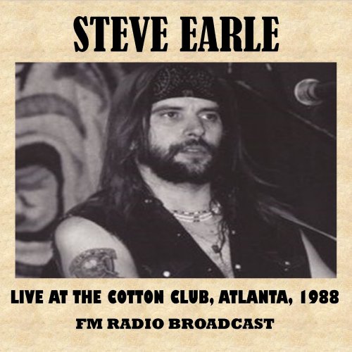 Steve Earle - Live at the Cotton Club, Atlanta, 1988 (FM Radio Broadcast) (Live) (2016)