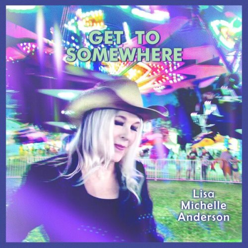 Lisa Michelle Anderson - Get to Somewhere (2025) Hi-Res