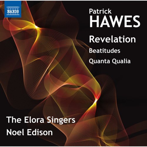 The Elora Singers, Noel Edison - Hawes: Revelation, Beatitudes & Quantia Qualia (2017) [Hi-Res]