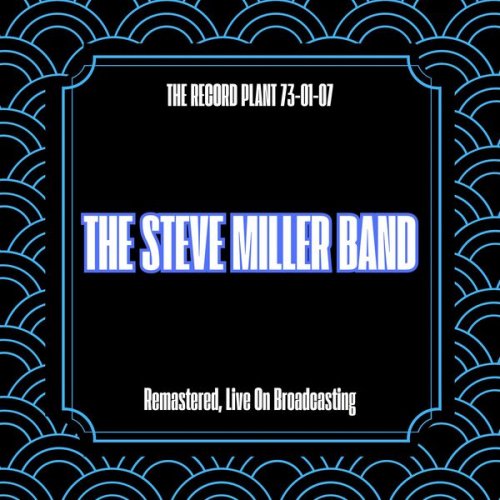 The Steve Miller Band - The Record Plant 73-01-07 (Remastered, Live On Broadcasting) (2025)