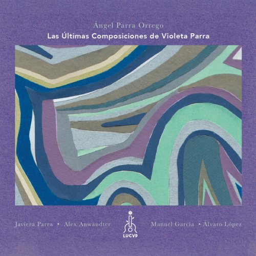Angel Parra Orrego - Las Últimas Composiciones de Violeta Parra (2017)