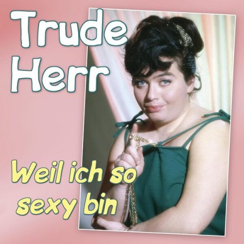 Trude Herr, Kurt-Adolf Thelen, Die Mosterts, Rudolf Platte - Weil ich so sexy bin (2025)