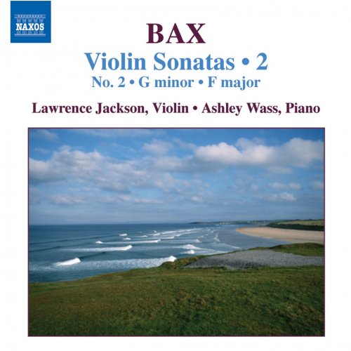 Laurence Jackson, Ashley Wass - Bax: Violin Sonatas, Vol. 2 (No. 2, Sonata in F Major) (2007)