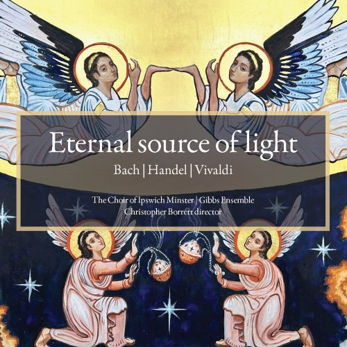 The Choir of Ipswich Minster, Gibbs Ensemble, Christopher Borrett - Eternal Source of Light: Bach | Handel | Vivaldi (2025) [Hi-Res]