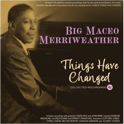 Big Maceo Merriweather - Things Have Changed: Collected Recordings 1941-50 (2025)