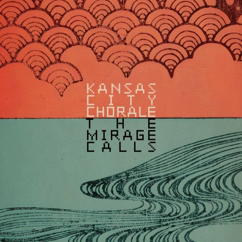 Kansas City Chorale - The Mirage Calls (2025) [Hi-Res]