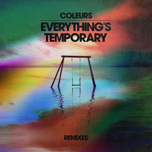 Coleurs - Everything's Temporary (Remixes) (2025)